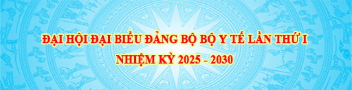 Đại hội đại biểu Đảng bộ Bộ Y tế lần thứ nhất, nhiệm kỳ 2025 - 2030