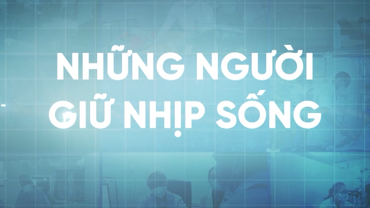 Phóng sự : Những người giữ nhịp sống